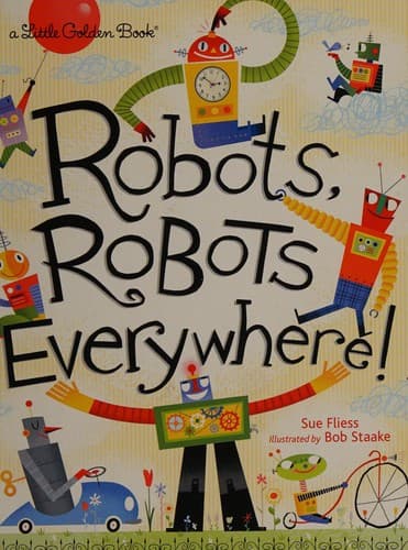 Robots, Robots Everywhere (Sue Fliess, Hardcover,