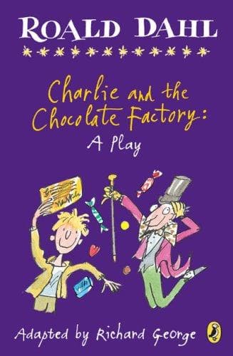 Charlie and the Chocolate Factory: A Play (Roald