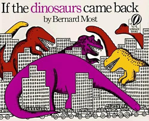 If the Dinosaurs Came Back (Bernard Most,