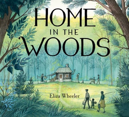 Home in the Woods (Eliza Wheeler, Hardcover,