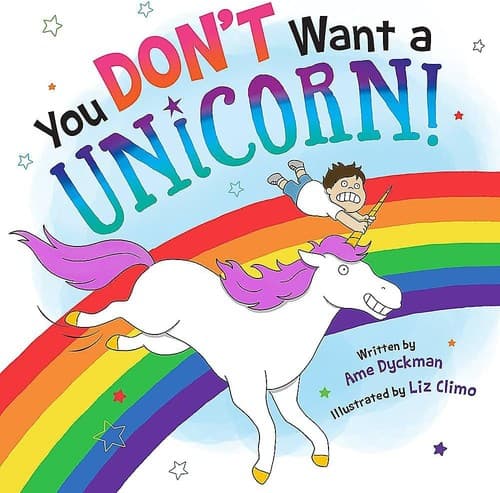 You Don't Want a Unicorn! (Ame Dyckman,