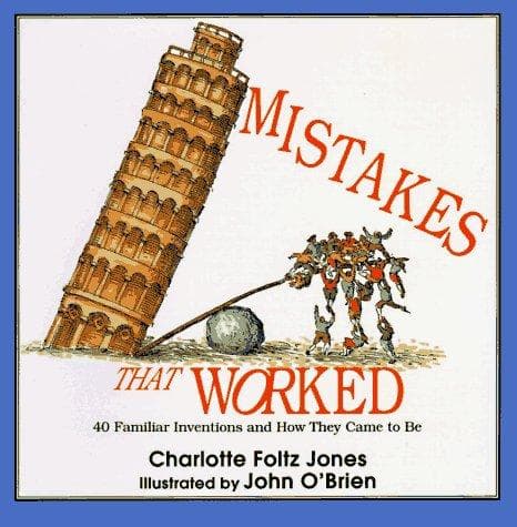 Mistakes That Worked: 40 Familiar Inventions &