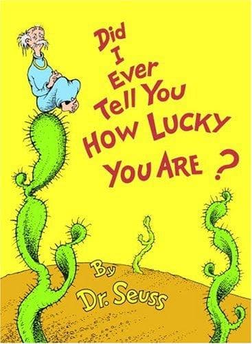 Did I Ever Tell You How Lucky You Are? (Dr.