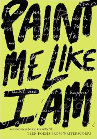 Paint Me Like I Am: Teen Poems from Writerscorps