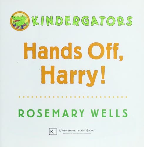 Kindergators: Hands Off, Harry! (Rosemary Wells,