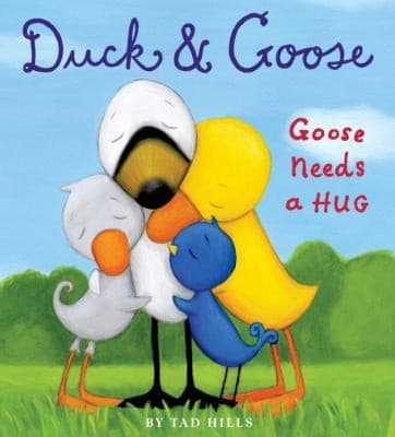Duck and Goose, Goose Needs a Hug (Tad Hills,