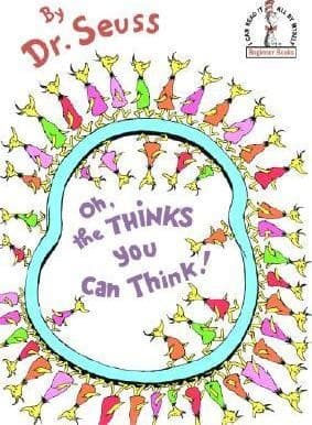 Oh, the Thinks You Can Think! (Dr. Seuss,